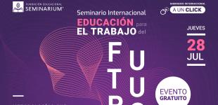 Participa en el Seminario de Educación para el Trabajo del Futuro