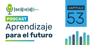 Podcast Aprendizaje para el Futuro - Capítulo 53