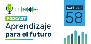 Podcast Aprendizaje para el Futuro - Capítulo 58