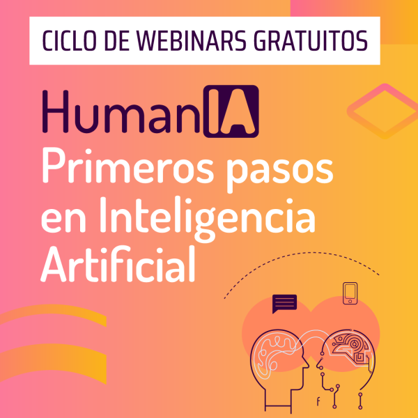 Ciclo de webinars: HumanIA, primeros pasos en Inteligencia Artificial