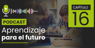 Podcast Aprendizaje para el Futuro - Capítulo 16