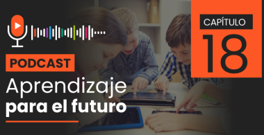 Podcast Aprendizaje para el Futuro - Capítulo 18