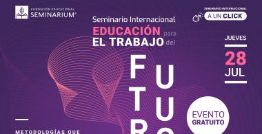 Participa en el Seminario de Educación para el Trabajo del Futuro