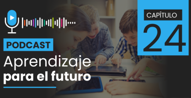 Podcast Aprendizaje para el Futuro - Capítulo 24
